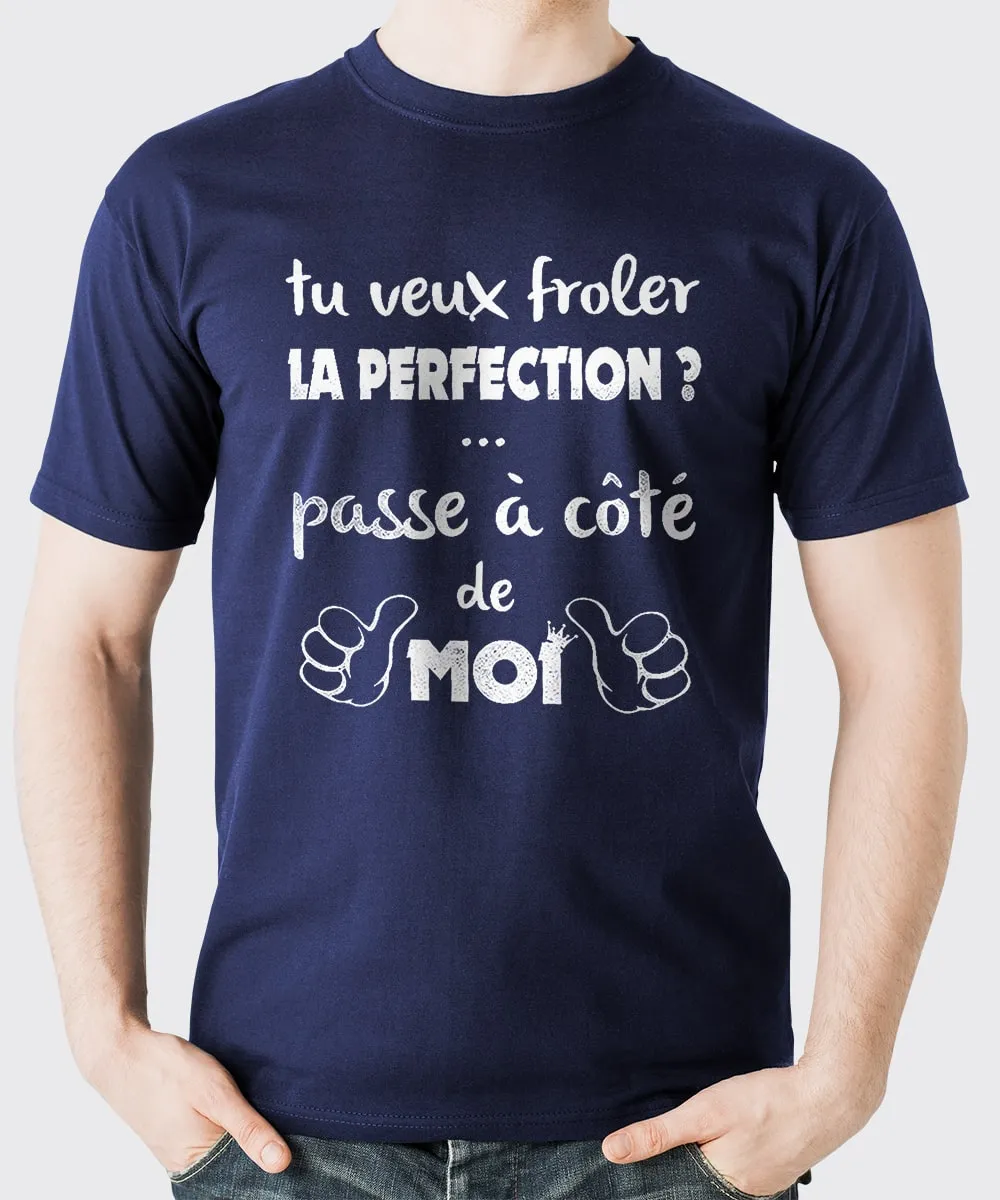 T-Shirt Homme, Cadeau Humour Pour Lui, Message et Citation Humour, Si tu Veux froler la Perfection Passe à coté de Moi - CTS24032205